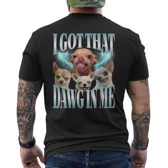 I Got That Dawg In Me Dog Chihuahua Lovers Meme Men's T-shirt Back Print - Thegiftio UK
