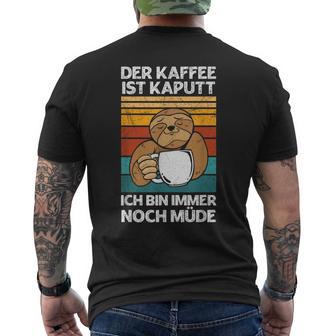 Der Kaffee Ist Kaputt Bin Noch Müde Faultier Morgenmuffel T-Shirt mit Rückendruck - Geschenkecke