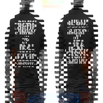 Education Is Important But Metal Detecting Is Importanter Men's Back Print T-Shirt | Mazezy