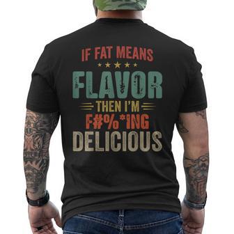 If Fat Means Flavor Then I'm Fucking Delicious Men's T-shirt Back Print - Thegiftio UK