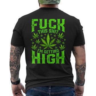 Fuck This Shit I'm Getting High Graphic Marijuana 420 Stoner Men's T-shirt Back Print - Thegiftio