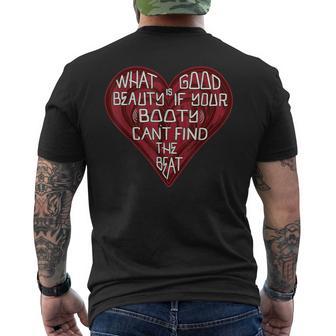 What Good Is Beauty If Your Booty Can’T Find The Beat Men's T-shirt Back Print - Thegiftio UK