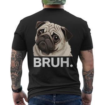 Pug Bruh Silly Puppy Dog Lover Humor Pug Meme Men's T-shirt Back Print - Thegiftio