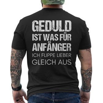 Geduld Ist Was Für Anfänger Flippe Aus Geschenk Mann Frau T-Shirt mit Rückendruck - Geschenkecke