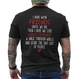 I Hope We're Friends Until We Die Then I Hope We Stay Ghost Men's T-shirt Back Print | Mazezy