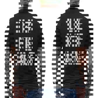 Ill Be In The Garage Sarcastic Mechanic Workshop Quote Men's Back Print T-Shirt | Mazezy