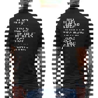 I'm Just Here For Dallas Sucks Chants Rivalry Chant Men's Back Print T-Shirt | Mazezy