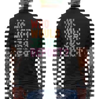 Who Would Jesus Deport Immigration Justice Men's T-shirt Back Print - Monsterry