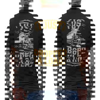 I Just Dropped Semi-Trailer Tractor Wheeler Trucking Trucker Men's Back Print T-Shirt | Mazezy