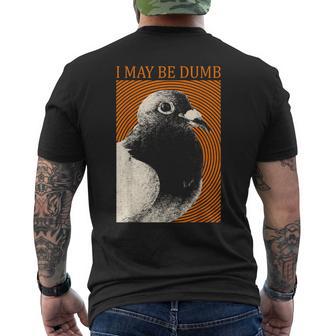 I May Be Dumb Pigeon I May Be Dumb Pigeon Men's T-shirt Back Print - Thegiftio UK