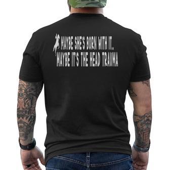 Maybe She's Born With It Maybe It's The Head Trauma Men's Back Print T-Shirt | Mazezy