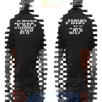 My Therapist Gave Up Sarcastic Mental Health Therapy Men's Back Print T-Shirt | Mazezy