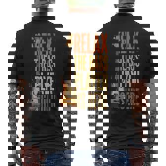 Relax The Bass Player Is Here Bass Guitar Musician Guitarist Men's Back Print T-Shirt | Mazezy