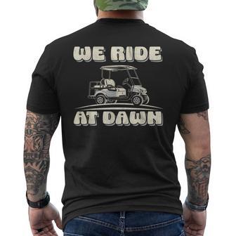 We Ride At Dawn Golf Car Quote For Golf Lovers Men's T-shirt Back Print | Mazezy