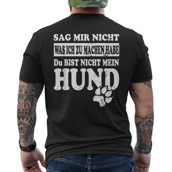 Sag Mir Nicht Was Ich Zu Machen Habe – Lustiges Hundepruch T-Shirt mit Rückendruck - Geschenkecke