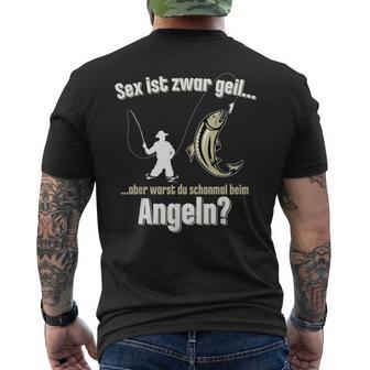 Sex Ist Zwar Geil Aber Warst Du Mal Angeln Angler T-Shirt mit Rückendruck - Seseable