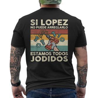 Si Lopez No Puede Arreglarlo Estamos Jodidos Lopez Camiseta Hombre Estampado Espalda - Regaloses
