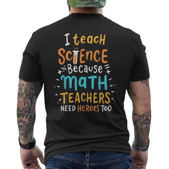 I Teach Science Because Math Teachers Need Heroes Too Men's T-shirt Back Print - Thegiftio UK