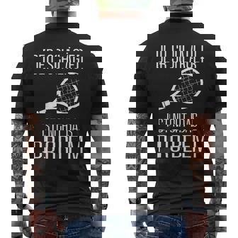 Tennis Derchläger Ist Nicht Das Problemport T-Shirt mit Rückendruck - Seseable