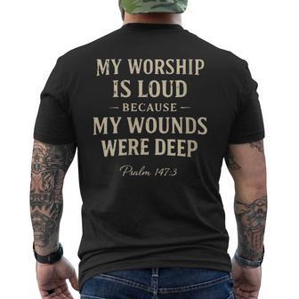 Women's My Worship Is Loud Because My Wounds Were Deep Psalm 147 Men's T-shirt Back Print - Thegiftio