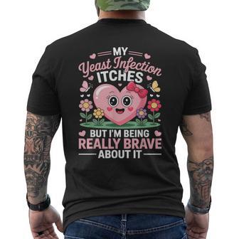 My Yeast Infection Itches But I'm Being Really Brave Men's T-shirt Back Print | Seseable CA
