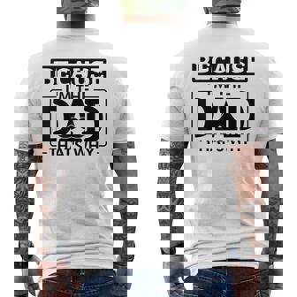 Because I'm The Dad That's Why Joke Husband Papa Men's Back Print T-Shirt | Mazezy