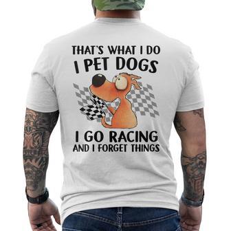 That's What I Do I Pet Dogs I Go Racing And I Forget Things Men's T-shirt Back Print - Thegiftio UK