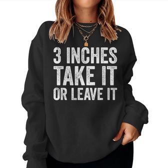 3 Inches Take It Or Leave It Three Inch Sarcastic Women Sweatshirt - Thegiftio