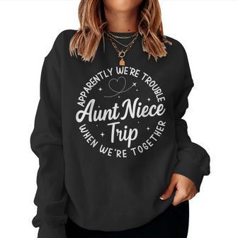 Apparently We're Trouble When We're Together Aunt Niece Trip Women Sweatshirt - Thegiftio