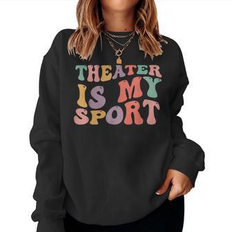 Theater Is My Sport Cute Groovy Actor For Musical Theater Women Sweatshirt - Thegiftio UK