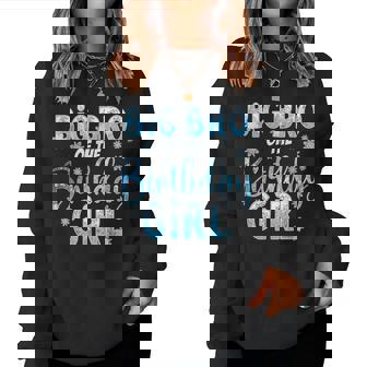 Big Bro Of The Birthday Girl Snowflakes Themed Matching Women Sweatshirt - Thegiftio