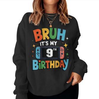 Bruh It's My 9Th Birthday Video Game For Boys Girls Women Sweatshirt - Thegiftio UK