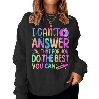 I Can't Answer That For You Staar Test Testing Day Teacher Women Sweatshirt - Thegiftio UK