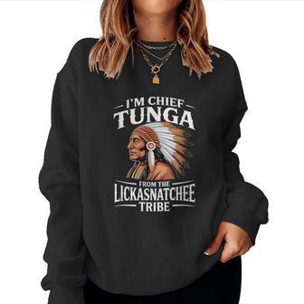Chief Tunga Lickasnatchee Tribe Sarcastic Saying Women Sweatshirt - Thegiftio UK
