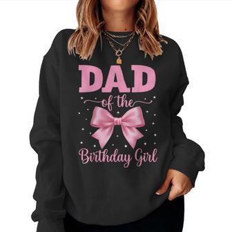 Dad Of The Birthday Girl Coquette Bow Party Family Matching Women Sweatshirt - Thegiftio UK