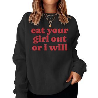 Eat Your Girl Out Or I Will Lgbtq Lesbian Y2k Pride Women Sweatshirt - Thegiftio