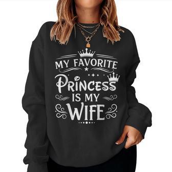 My Favorite Princess Is My Wife Romantic Quote Women Sweatshirt | Mazezy