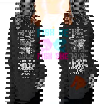 Fish He Or She Nana To Be Gender Reveal Family Fishing Women Sweatshirt - Seseable