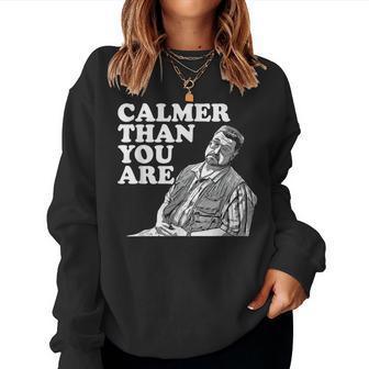 Calmer Than You Are For Men Women Women Sweatshirt - Thegiftio UK