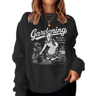 Gardening Because Murder Is Wrong Gardener Plant Mom Women Sweatshirt - Thegiftio UK