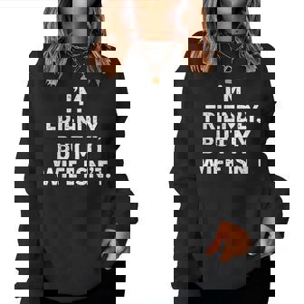 I'm Friendly But My Wife Isn't Women Sweatshirt | Mazezy