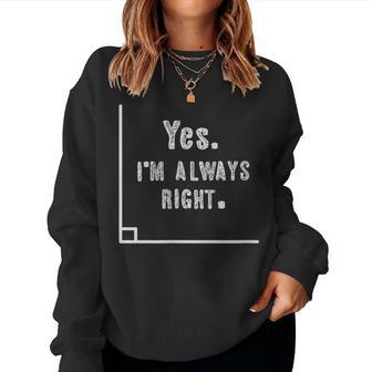 Math Teacher Yes I'm Always Rigt Math Nerd Mathematics Women Sweatshirt - Monsterry