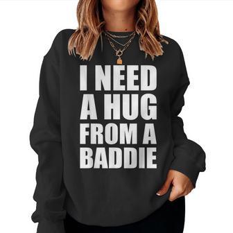 I Need A Hug From A Baddie Sarcastic Attitude Women Sweatshirt - Thegiftio UK