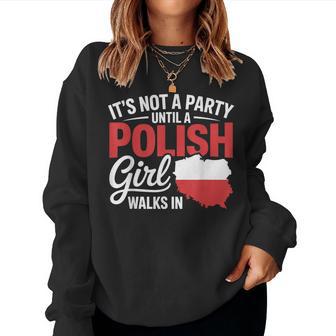 Polish It's Not A Party Until A Polish Girl Walks In Women Sweatshirt - Thegiftio UK