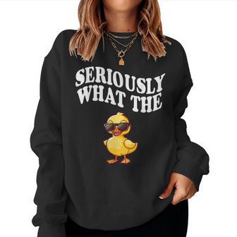 Seriously What The Duck Women Sweatshirt - Thegiftio UK