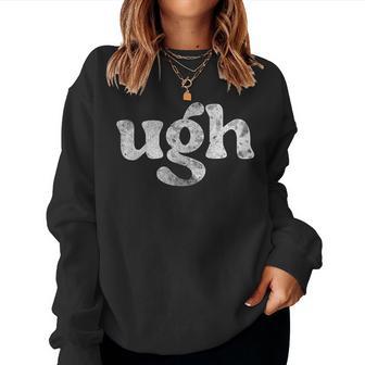 Ugh Humorous Disgusted Sarcastic Humor Women Sweatshirt - Thegiftio UK