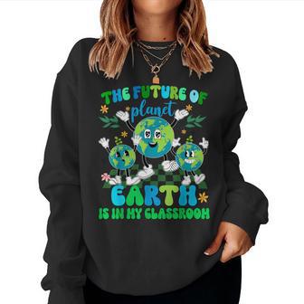 The Future Of Planet Earth Is In My Classroom Women Women Sweatshirt - Thegiftio UK