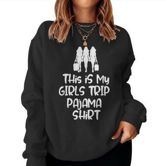 This Is My Girls Trip Pajama For Best Friends Women Sweatshirt - Thegiftio