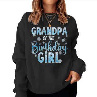 Grandpa Of The Birthday Girl Snowflakes Themed Matching Women Sweatshirt - Monsterry