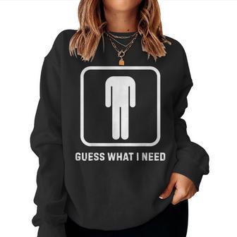 Guess What I Need Sarcastic Humor Women Sweatshirt - Thegiftio UK